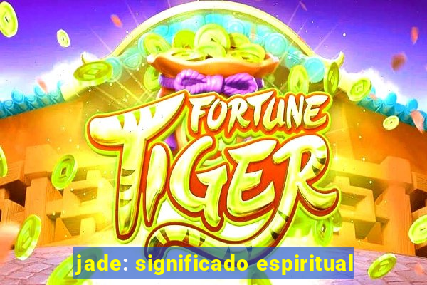 jade: significado espiritual